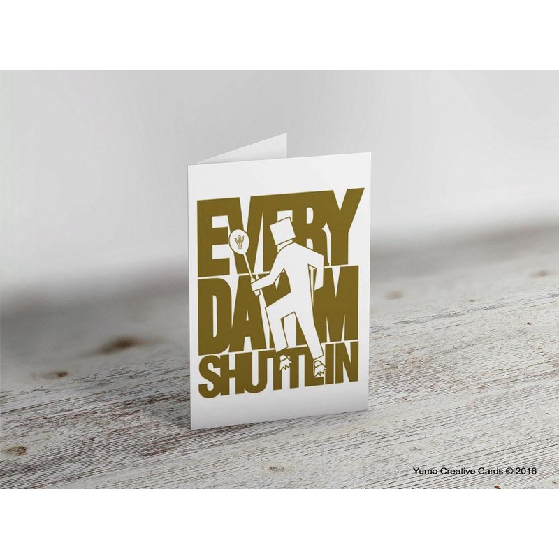 ‘EVERYDAY I’M SHUTTLIN’ Badminton Greeting Card
