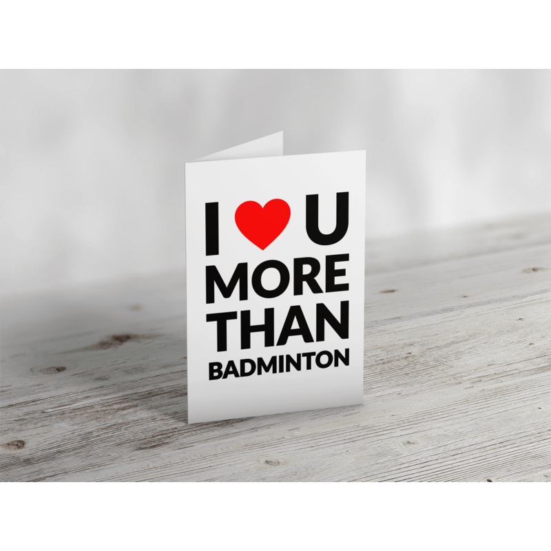 ‘I Love you more than Badminton’ Greeting Card